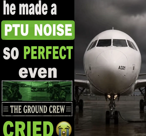 PTU Noise Ground Crew Cried